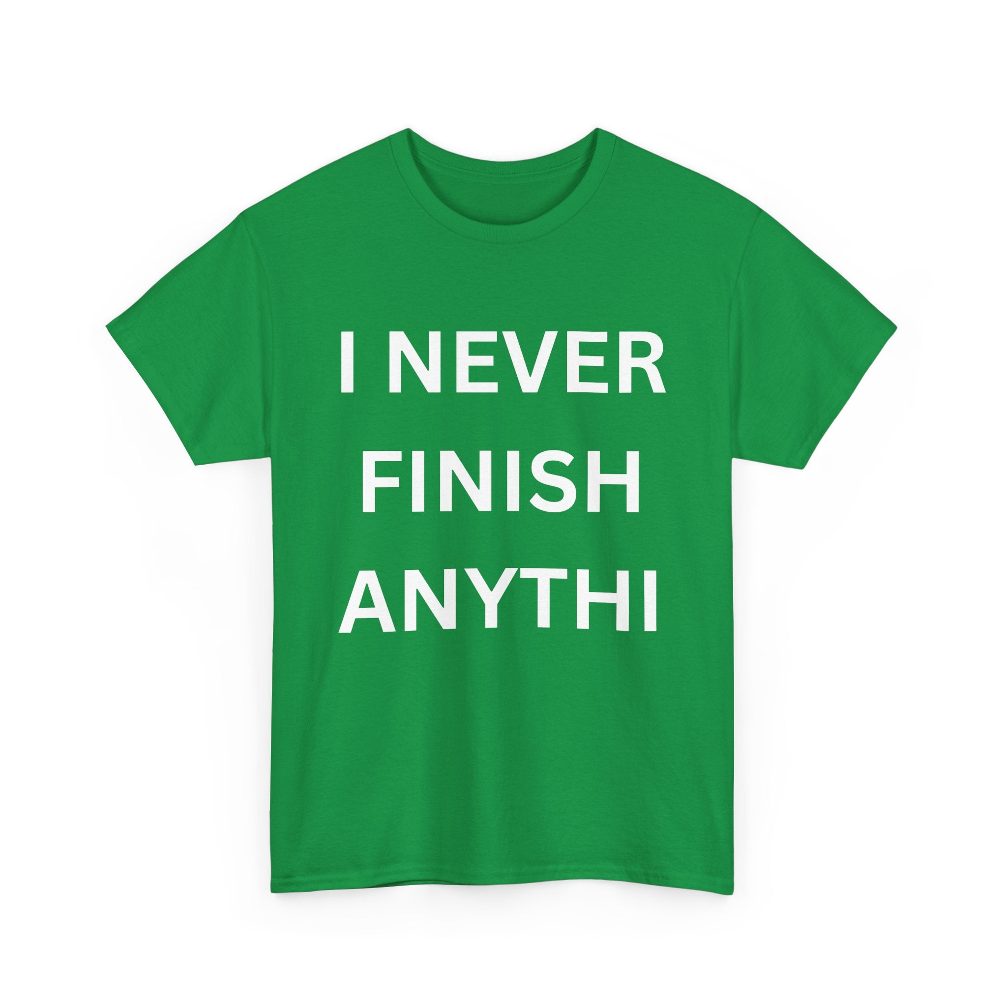 I Never Finish Anythi... Funny Unisex T-Shirt