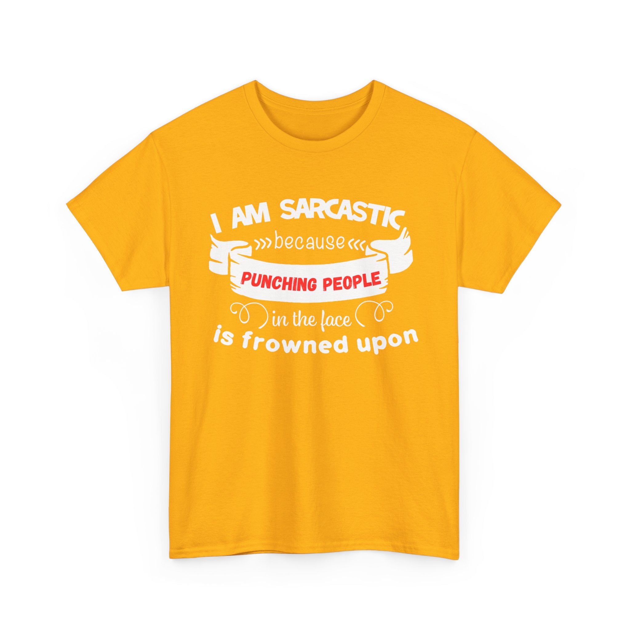 I’m Sarcastic Because Punching People Is Frowned Upon T-Shirt – Funny Attitude Tee