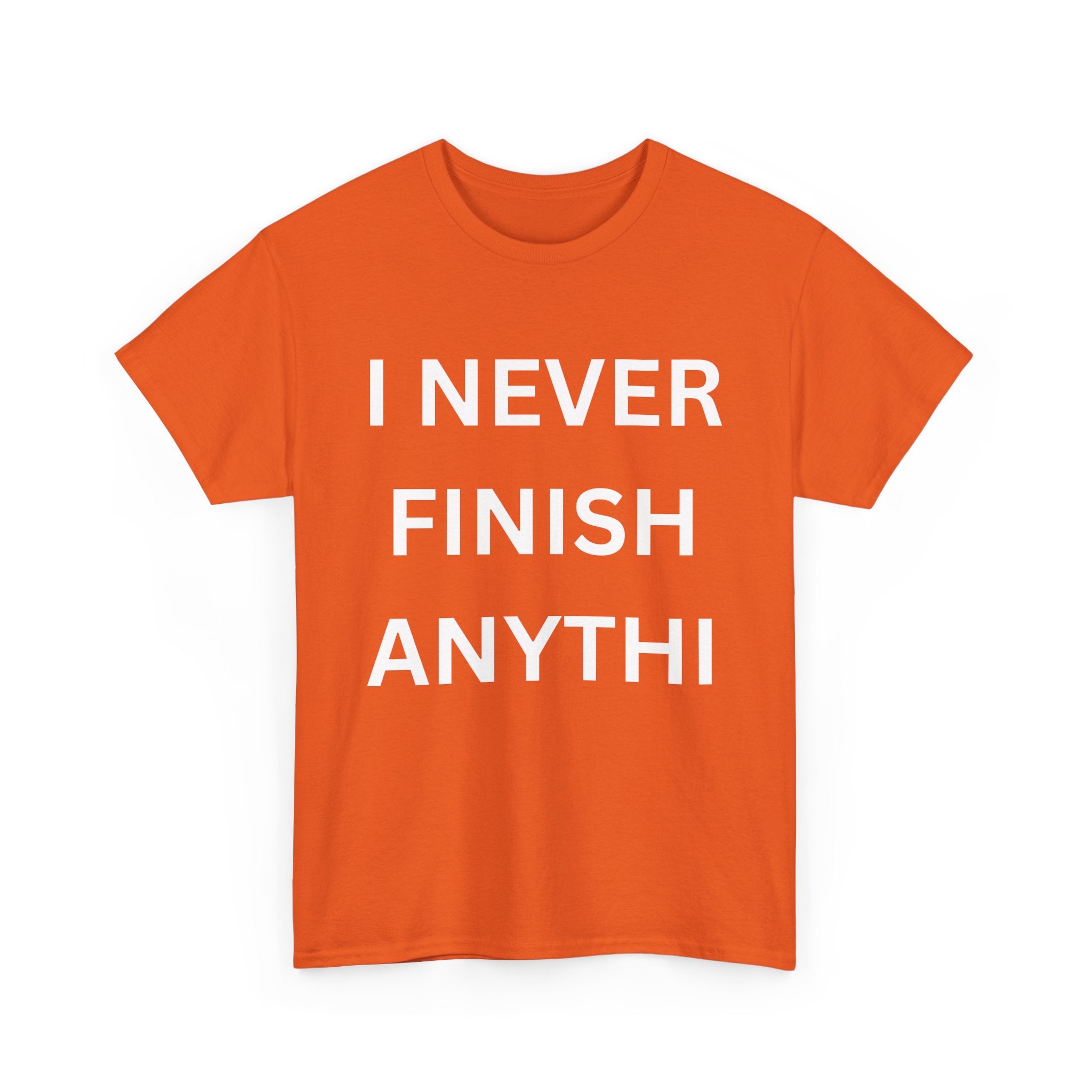 I Never Finish Anythi... Funny Unisex T-Shirt