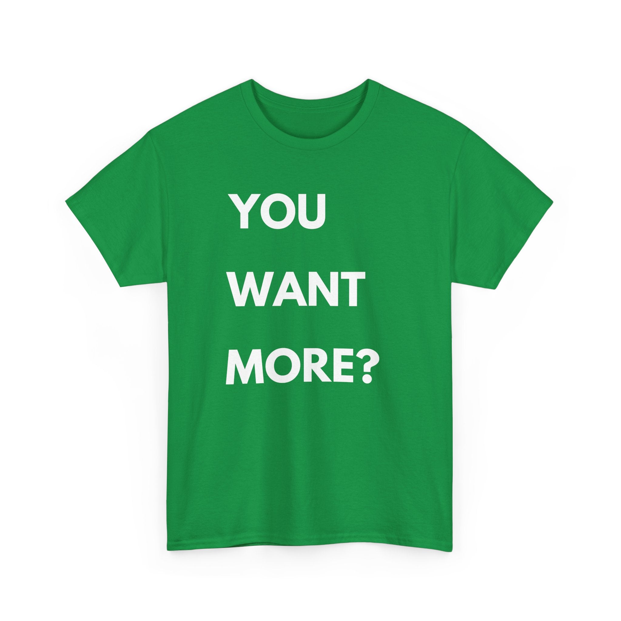 You Want More? T-Shirt – Bold & Cheeky Statement Tee