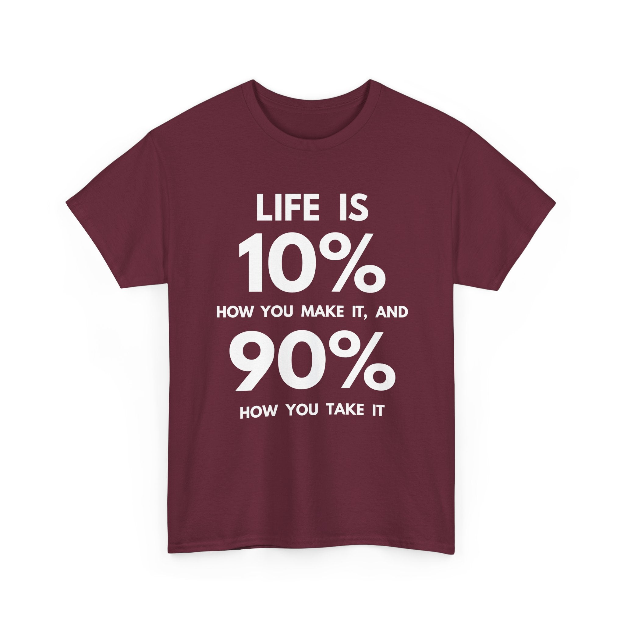 Life is 10% How You Make It, 90% How You Take It T-Shirt | Motivational Tee