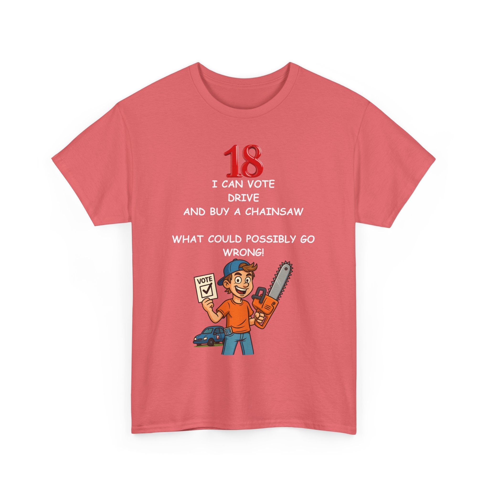 Funny 18th Birthday T-Shirt – Vote, Drive, Buy a Chainsaw | What!
