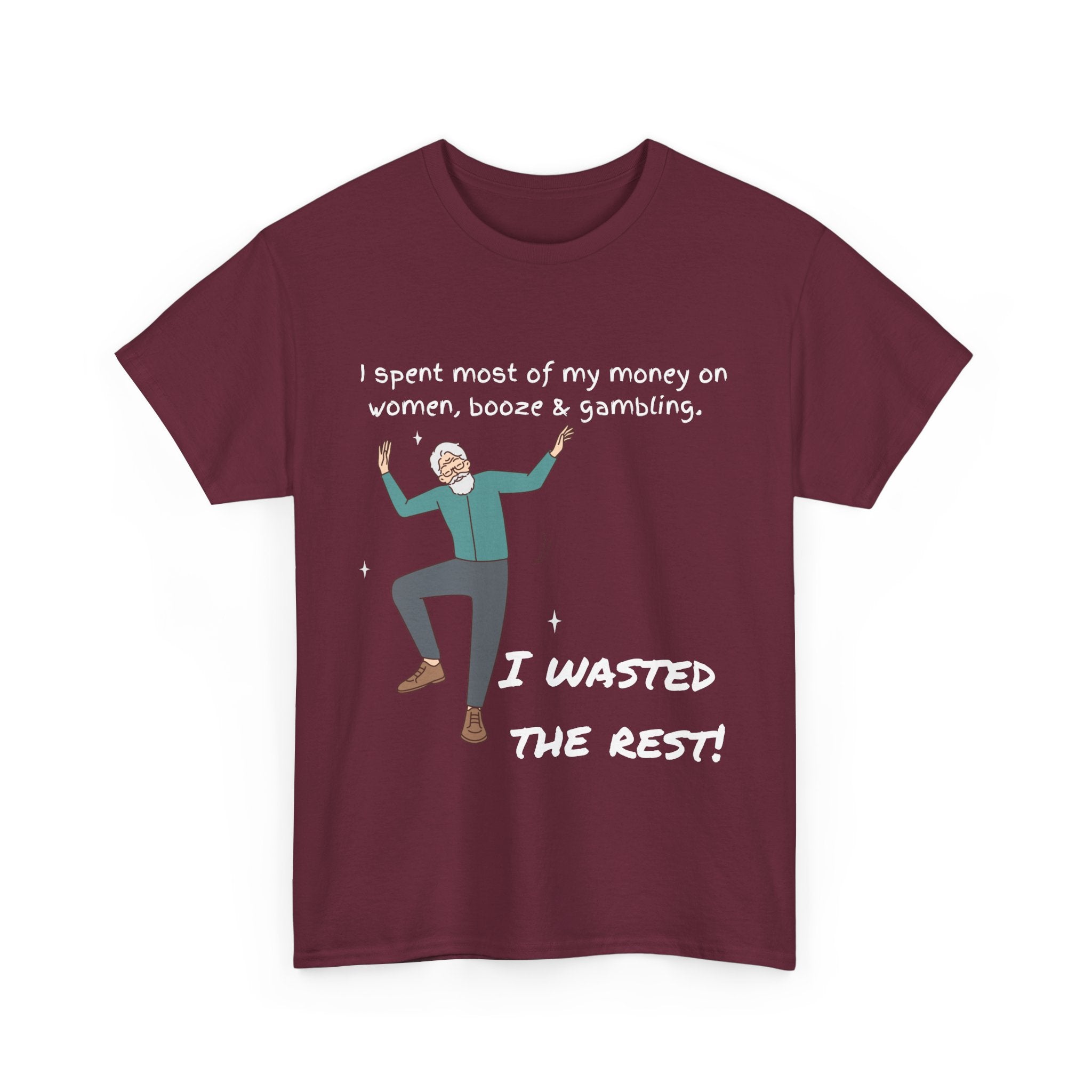 I Spent Most of My Money on Women, Booze & Gambling - I Wasted the Rest, Funny T-Shirt