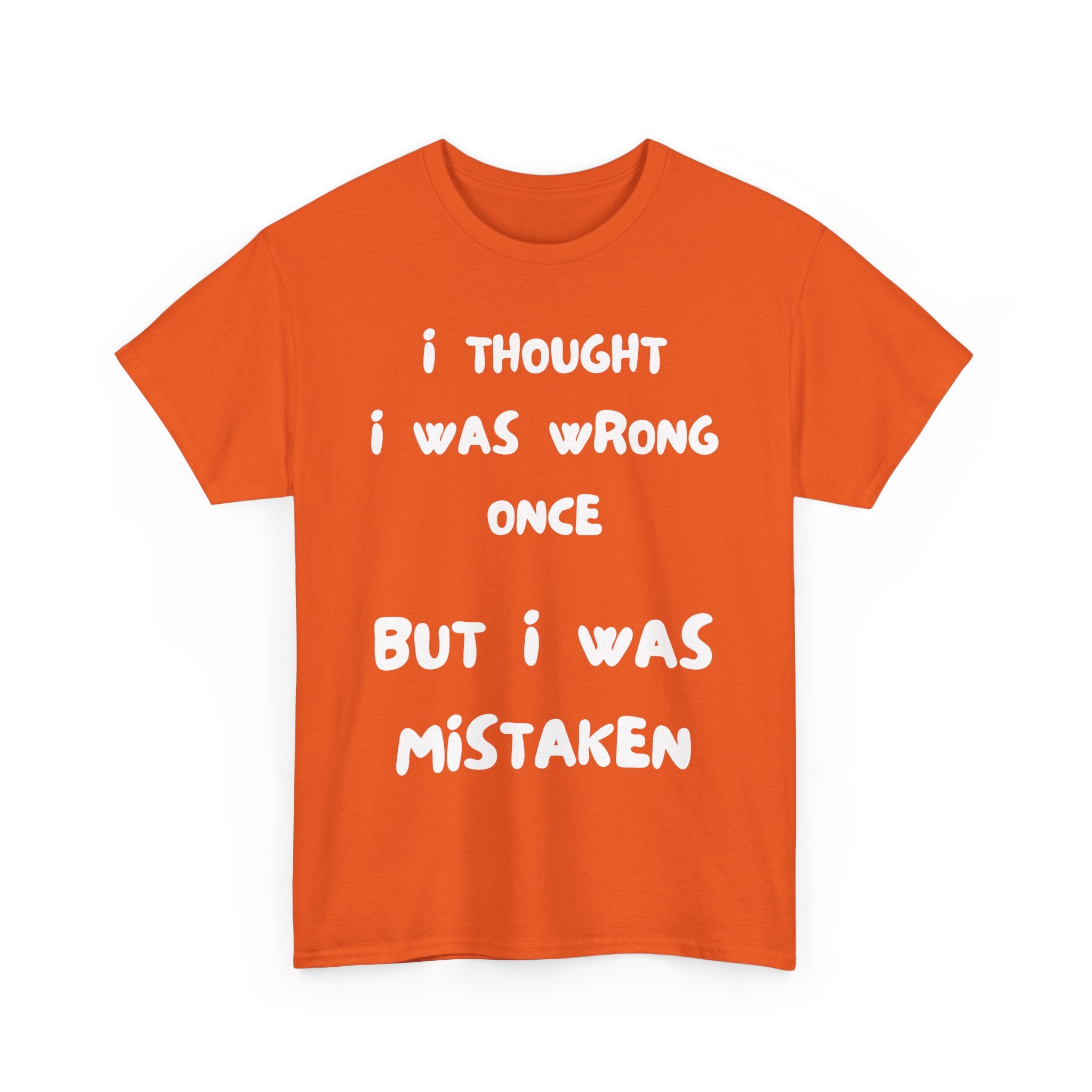 I Thought I Was Wrong Once... Funny T-Shirt – Sarcastic & Witty Tee