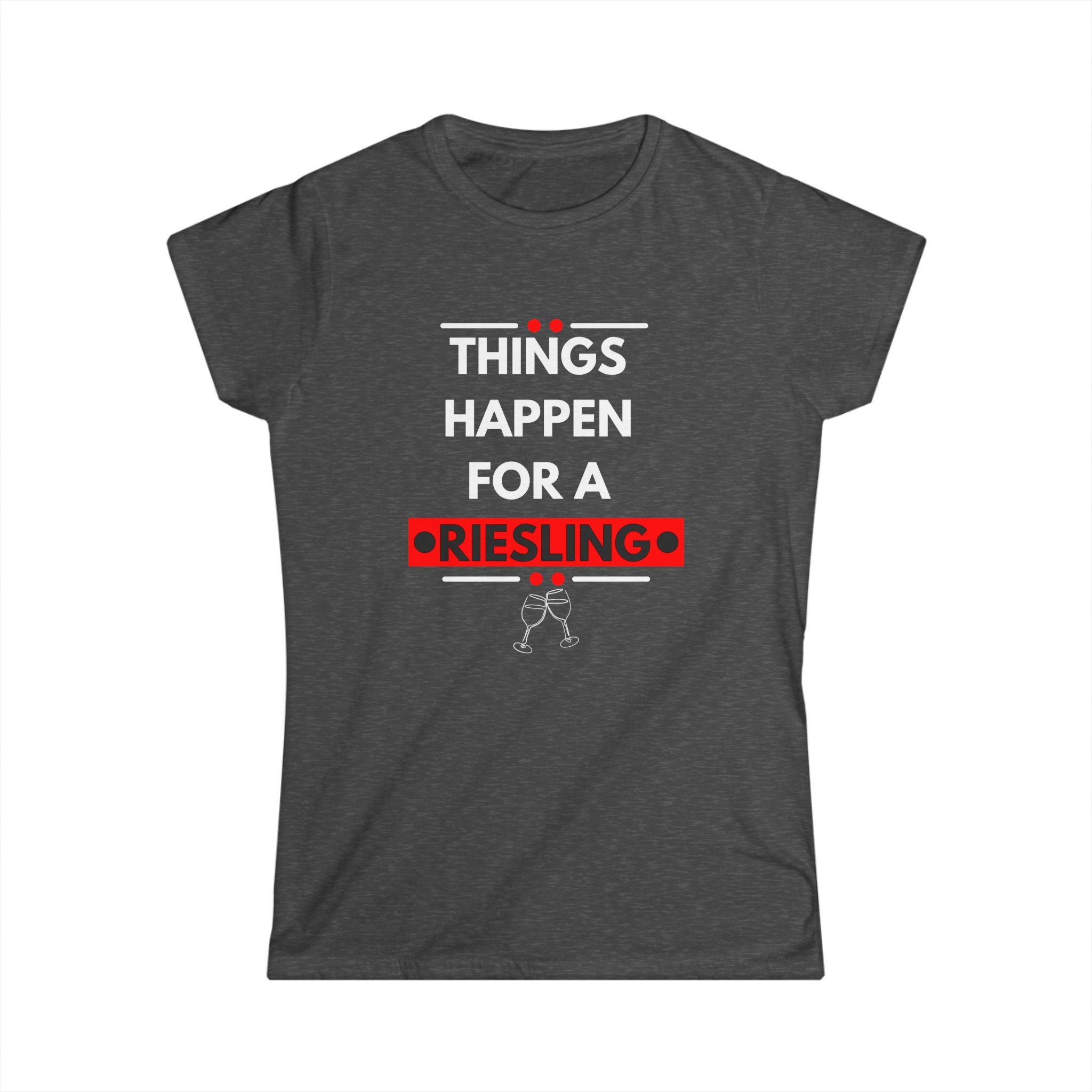 Things Happen for a Riesling T-Shirt – Fun Wine-Inspired Design for Women