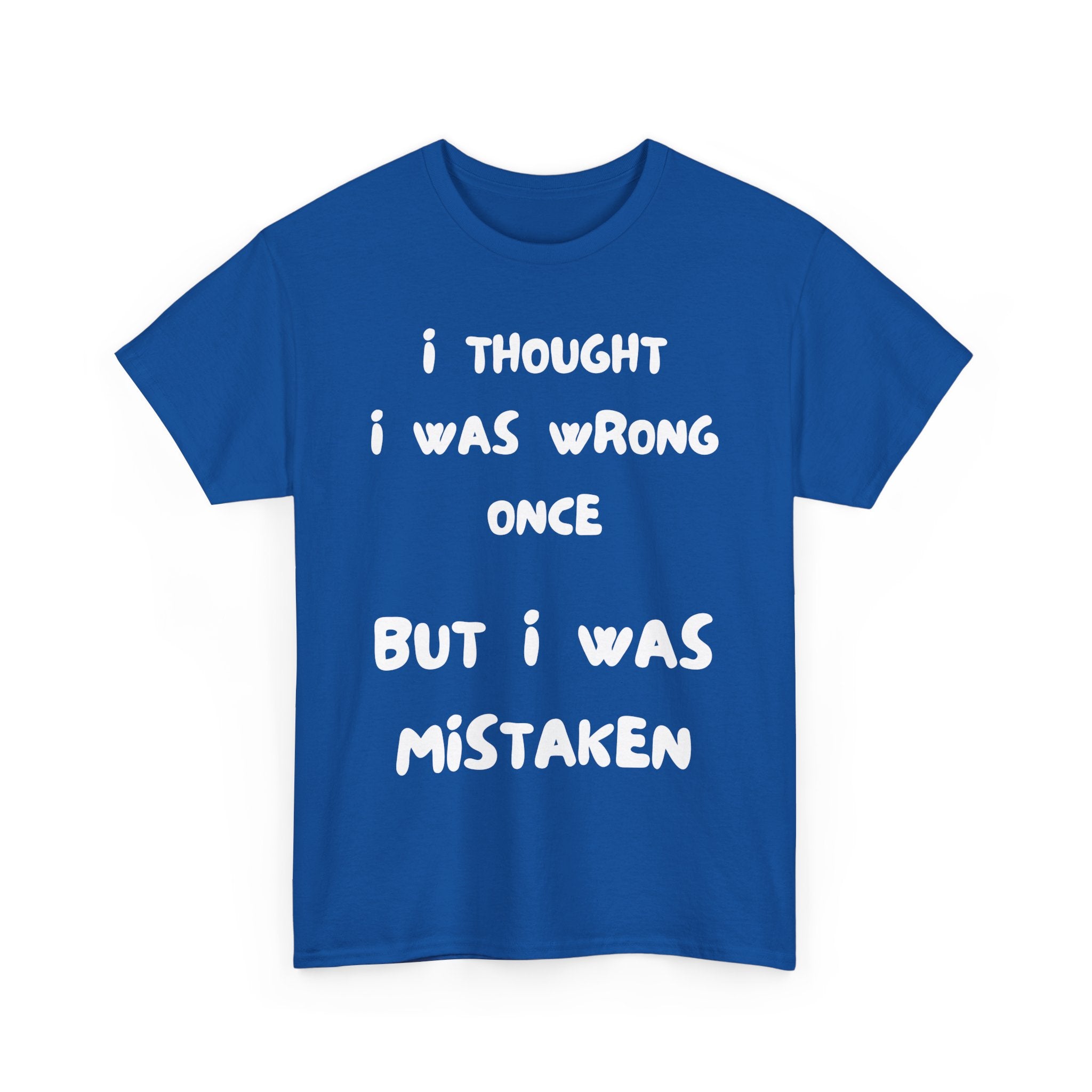 I Thought I Was Wrong Once... Funny T-Shirt – Sarcastic & Witty Tee