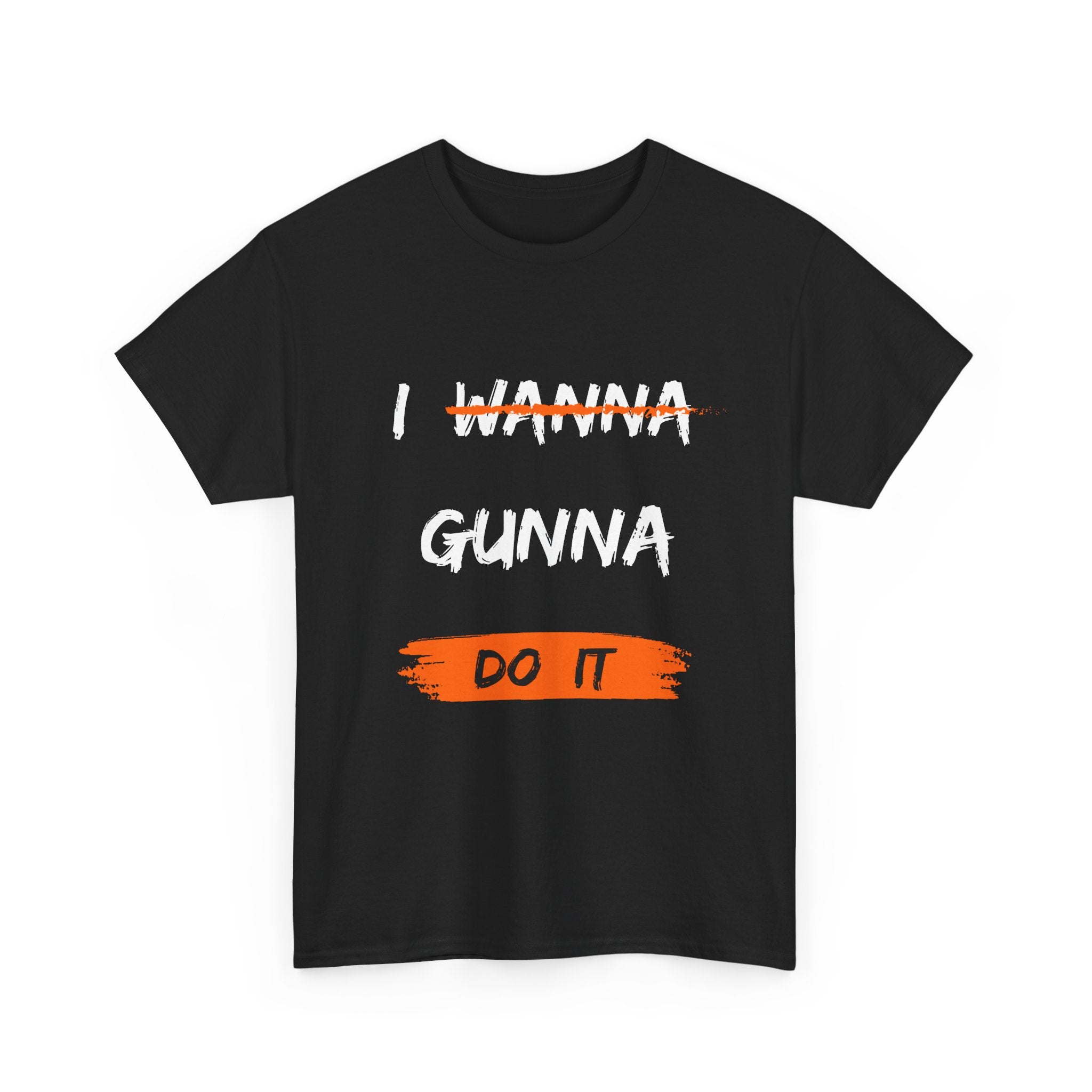 I Wanna Gunna Do It, Inspirational Unisex T-Shirt