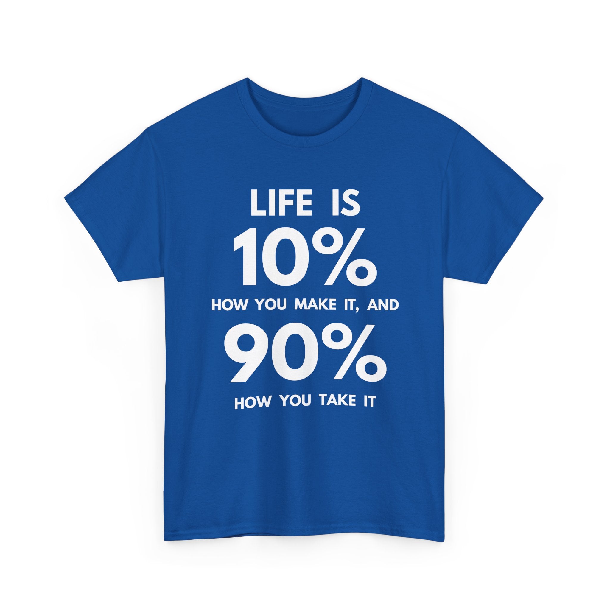 Life is 10% How You Make It, 90% How You Take It T-Shirt | Motivational Tee