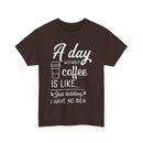 A Day Without Coffee Is Like, Just Kidding, No Idea. Funny Coffee T-Shirt 
