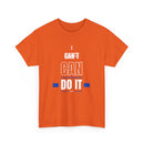 I Can't Can Do It, Inspirational Unisex T-Shirt