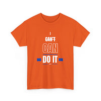 I Can't Can Do It, Inspirational Unisex T-Shirt