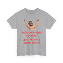 Good Morning Fuckers T-Shirt | Let The Shit Show Begin Tee