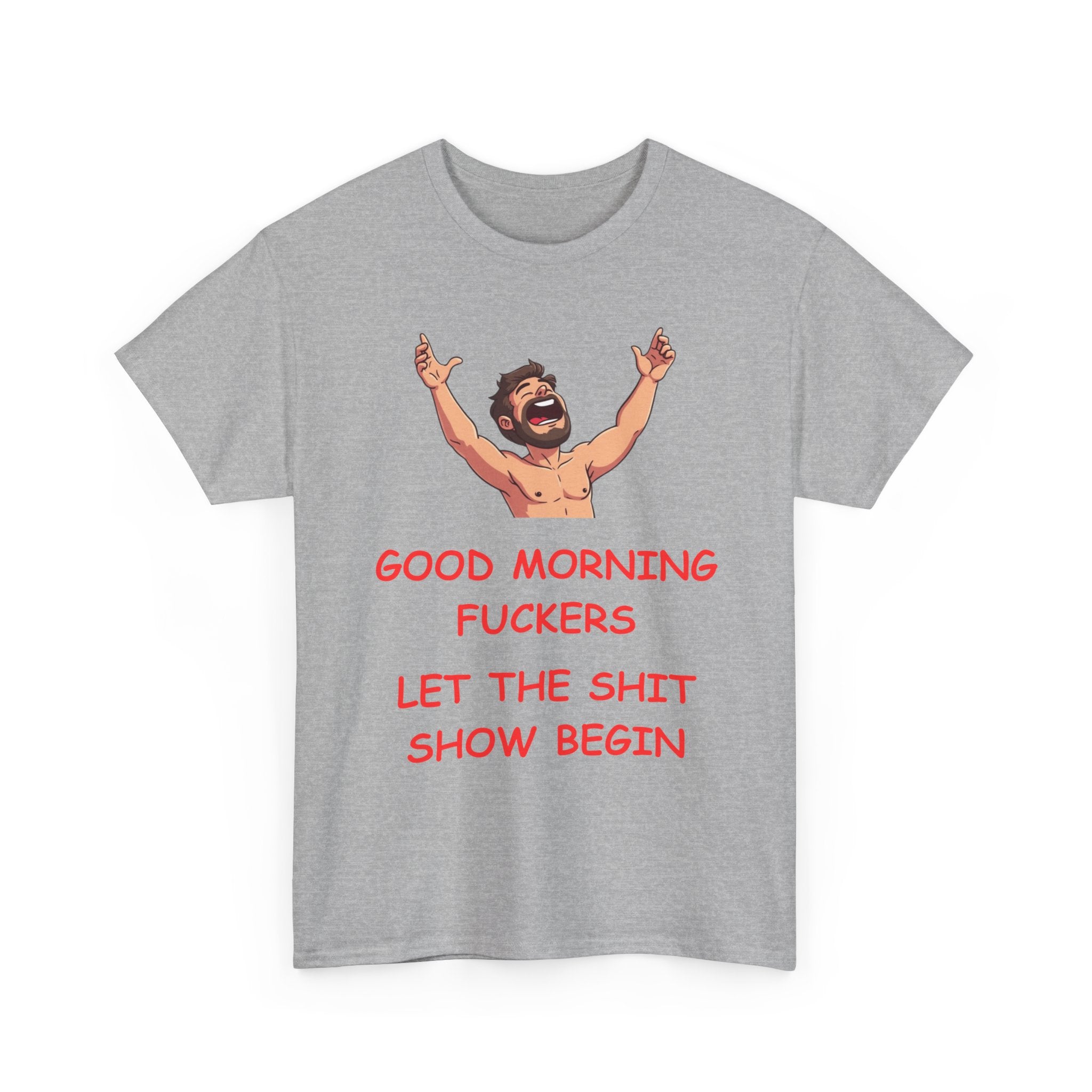 Good Morning Fuckers T-Shirt | Let The Shit Show Begin Tee