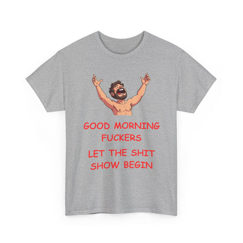 Good Morning Fuckers T-Shirt | Let The Shit Show Begin Tee