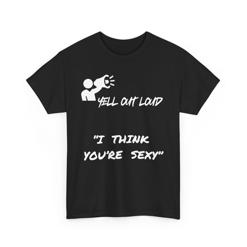 I Think You're Sexy Funny T-Shirt