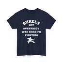 Surely Not Everybody Was Kung Fu Fighting, Unisex T-Shirt