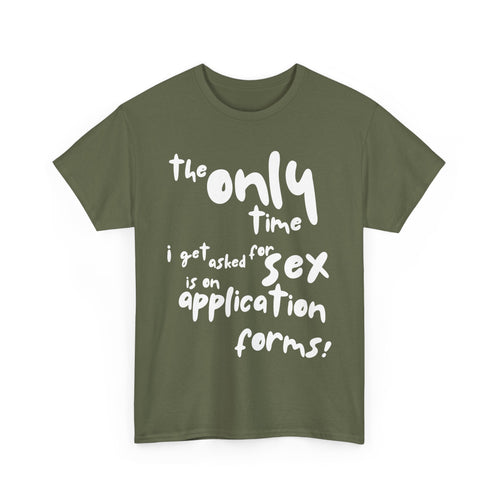 The Only Time I Get Asked for Sex Is on Forms T-Shirt – Funny Adult Humor Tee 😆📄👕