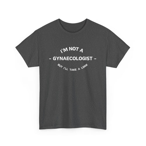 Funny T-Shirt - I'm Not a Gynaecologist, But I'll Take a Look