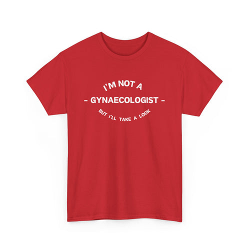 Funny T-Shirt - I'm Not a Gynaecologist, But I'll Take a Look