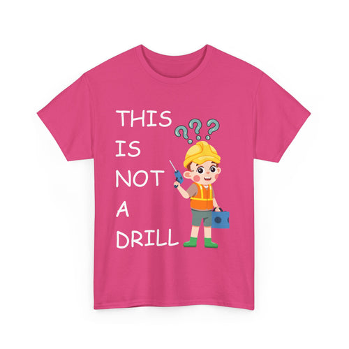 This Is Not a Drill – Funny DIY & Tradesman T-Shirt