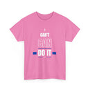 I Can't Can Do It, Inspirational Unisex T-Shirt