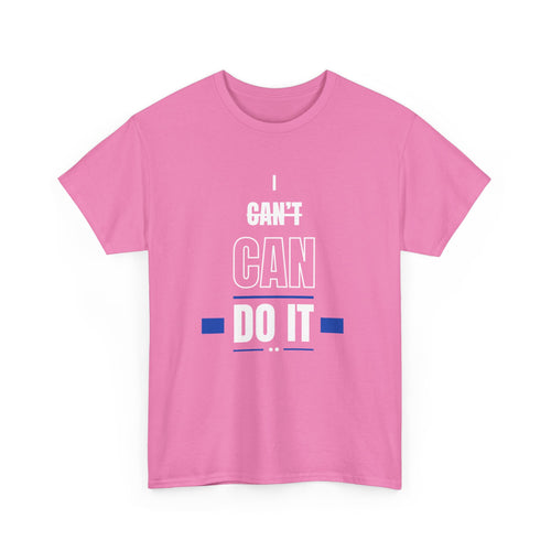 I Can't Can Do It, Inspirational Unisex T-Shirt
