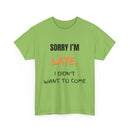 Sorry I'm Late, I Didn't Want To Come, Unisex T-Shirt
