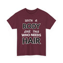 With a Body Like This Who Needs Hair T-Shirt | Funny Bald Guy Tee 👨‍🦲💪
