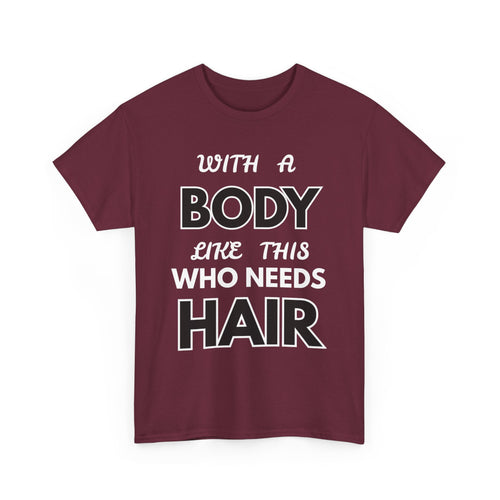 With a Body Like This Who Needs Hair T-Shirt | Funny Bald Guy Tee 👨‍🦲💪