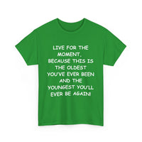 Live for the Moment T-Shirt – Inspirational Life Quote Tee
