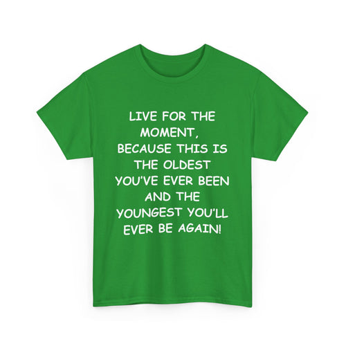 Live for the Moment T-Shirt – Inspirational Life Quote Tee