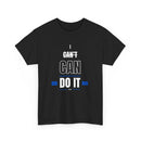 I Can't Can Do It, Inspirational Unisex T-Shirt