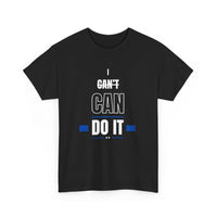 I Can't Can Do It, Inspirational Unisex T-Shirt