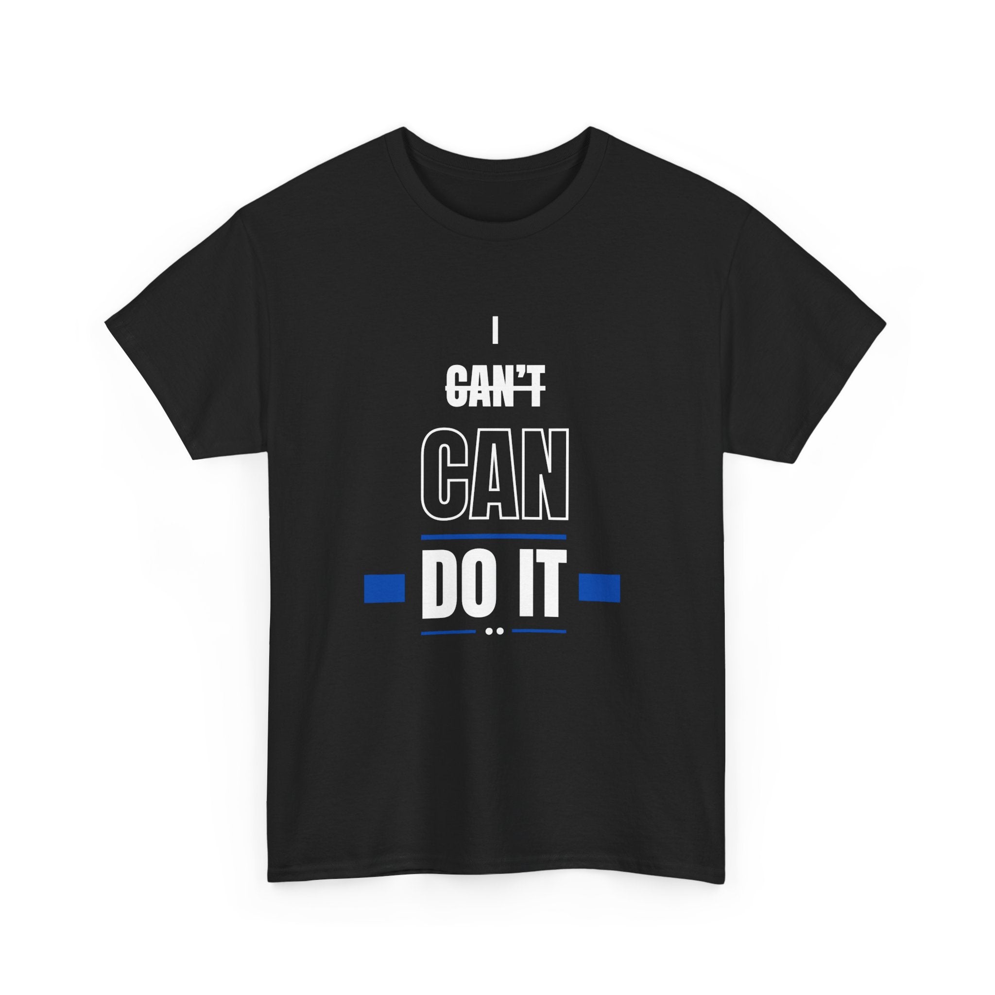 I Can't Can Do It, Inspirational Unisex T-Shirt