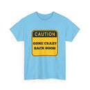 Gone Crazy Back Soon T-Shirt – Funny & Quirky Design