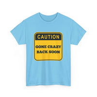 Gone Crazy Back Soon T-Shirt – Funny & Quirky Design