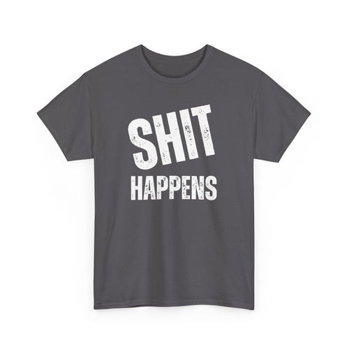 Shit Happens Funny T-Shirt | Bold Humour Tee