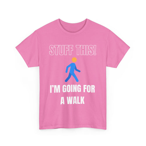 Stuff This, I'm Going For a Walk, Unisex T-Shirt