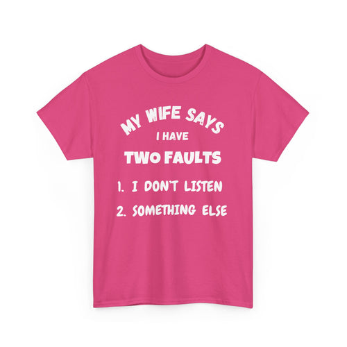 My Wife Says I Have Two Faults T-Shirt – Funny Husband Joke Tee