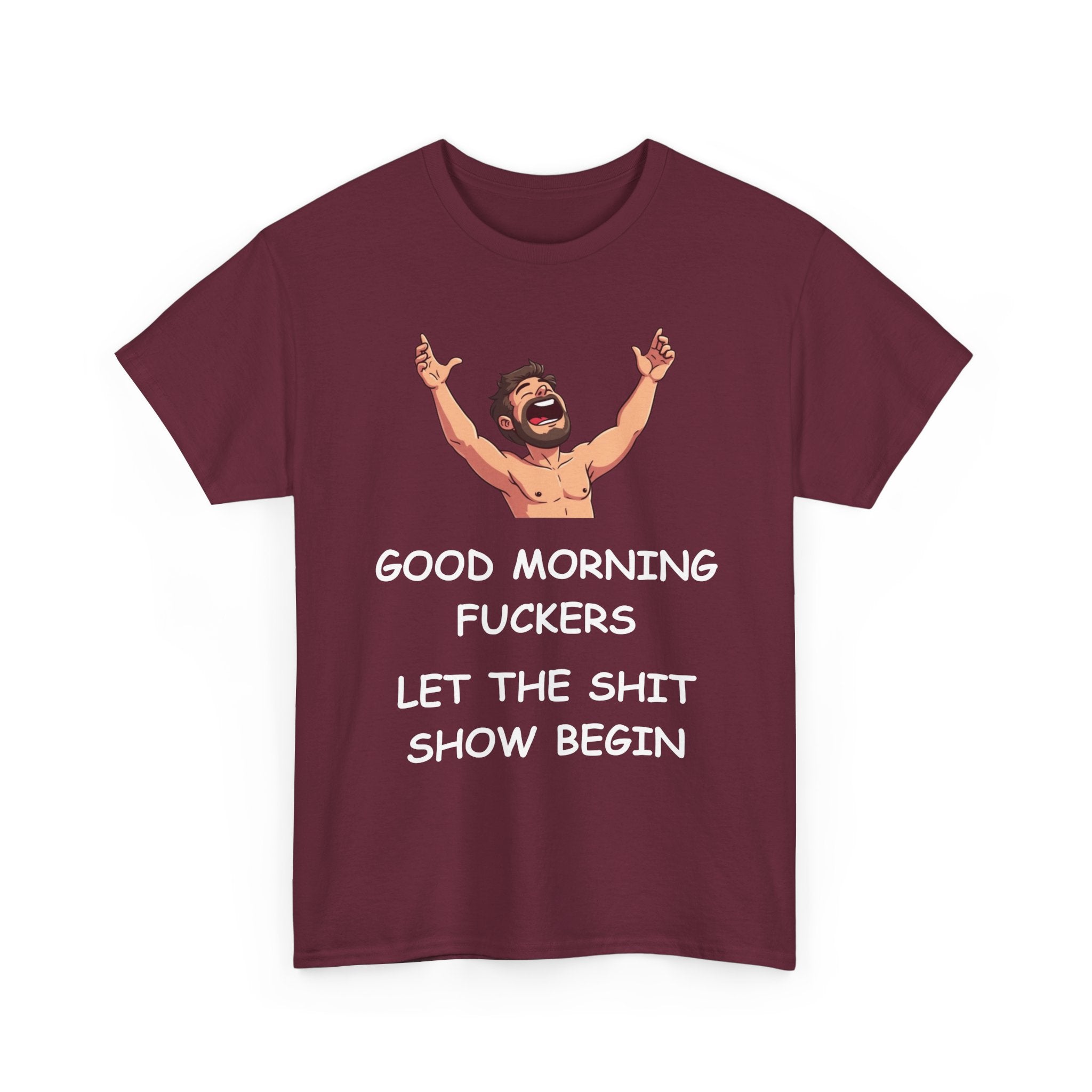 Good Morning Fuckers T-Shirt | Let The Shit Show Begin Tee