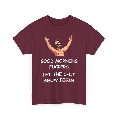 Good Morning Fuckers T-Shirt | Let The Shit Show Begin Tee