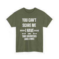 You Can't Scare Me – I Have Two Daughters and a Wife T-Shirt | Funny Family Tee