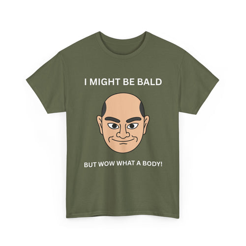 I Might Be Bald but Wow What a Body T-Shirt | Bald Male T-Shirt