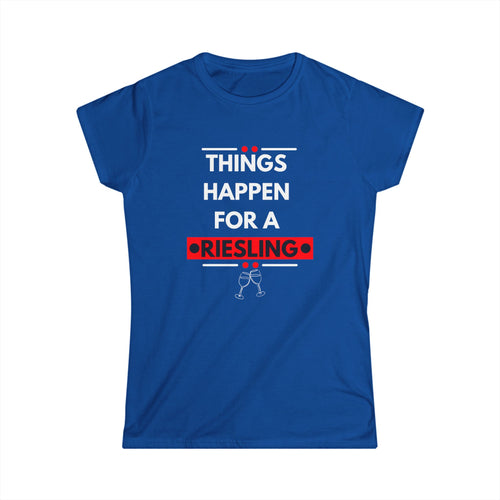 Things Happen for a Riesling T-Shirt – Fun Wine-Inspired Design for Women