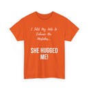 I Told My Wife to Embrace Her Mistakes... She Hugged Me, Funny T-Shirt