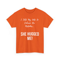 I Told My Wife to Embrace Her Mistakes... She Hugged Me, Funny T-Shirt