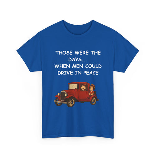 Those Were the Days Funny T-Shirt – Vintage 1920s Car Design | Male Humour Tee