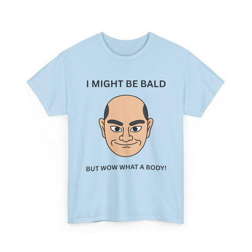 I Might Be Bald but Wow What a Body T-Shirt | Bald Male T-Shirt