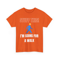 Stuff This, I'm Going For a Walk, Unisex T-Shirt
