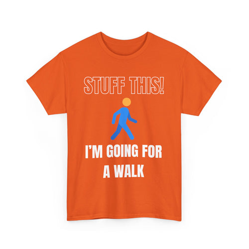 Stuff This, I'm Going For a Walk, Unisex T-Shirt